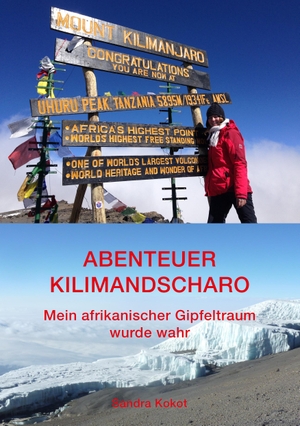 Kokot, Sandra. Abenteuer Kilimandscharo - Mein afrikanischer Gipfeltraum wurde wahr. Weltenbummel Verlag, 2018.