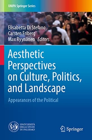 Di Stefano, Elisabetta / Max Ryynänen et al (Hrsg.). Aesthetic Perspectives on Culture, Politics, and Landscape - Appearances of the Political. Springer International Publishing, 2023.