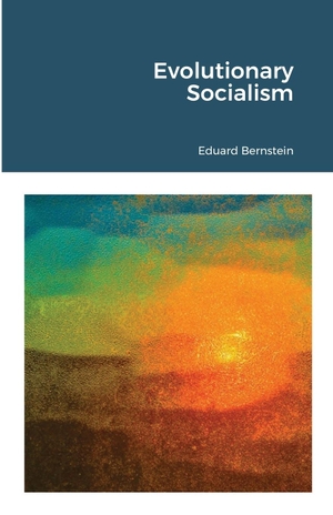 Bernstein, Eduard. Evolutionary Socialism. Lulu.com, 2021.