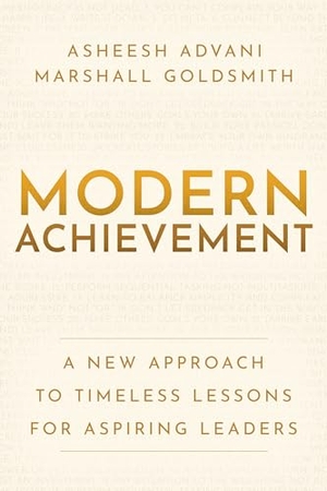 Advani, Asheesh / Marshall Goldsmith. Modern Achievement - A New Approach to Timeless Lessons for Aspiring Leaders. 100 Coaches Publishing, 2024.