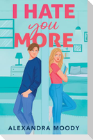 I Hate You More