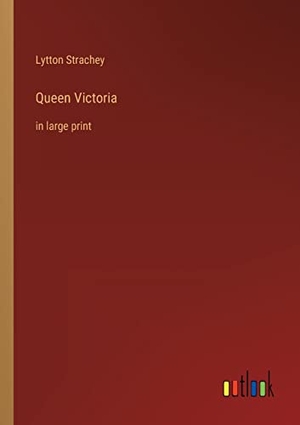 Strachey, Lytton. Queen Victoria - in large print. Outlook Verlag, 2022.