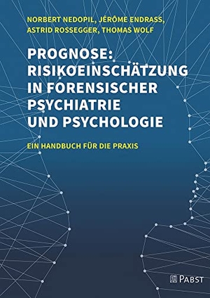 Nedopil, Norbert / Endrass, Jérôme et al. Prognose: Risikoeinschätzung in forensischer Psychiatrie und Psychologie - Ein Handbuch für die Praxis. Pabst, Wolfgang Science, 2021.