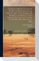 Voyage a Méroé, Au Fleuve Blanc, Au Delà De Fâzoql Dans Le Midi Du Royaume De Sennâr, a Syouah Et Dans Cinq Autres Oasis; Fait Dans Les Années 1819, 1820, 1821 Et 1822