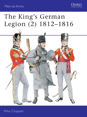 Chappell, Mike. The King's German Legion (2) - 1812-16. Bloomsbury USA, 2000.