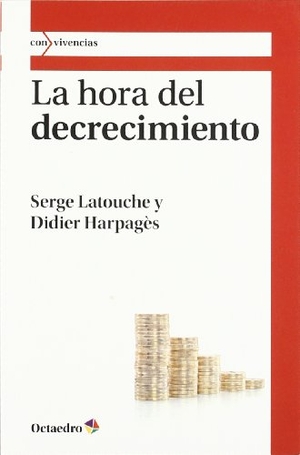 Latouche, Serge / Didier Harpagès. La hora del decrecimiento. Editorial Octaedro, S.L., 2011.