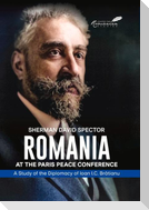 Romania at the Paris Peace Conference: A Study of the Diplomacy of Ioan I.C. Bratianu
