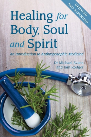 Evans, Michael / Iain Rodger. Healing for Body, Soul and Spirit - An Introduction to Anthroposophic Medicine. Floris Books, 2017.