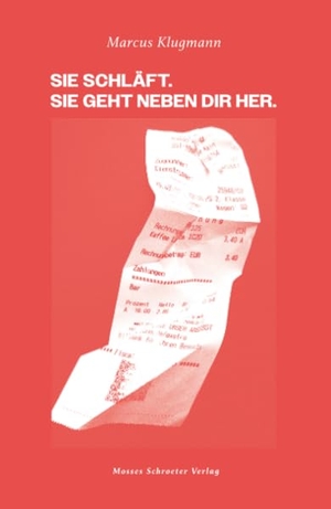Klugmann, Marcus. Sie schläft. Sie geht neben dir her.. Mosses Schroeter Verlag, 2024.
