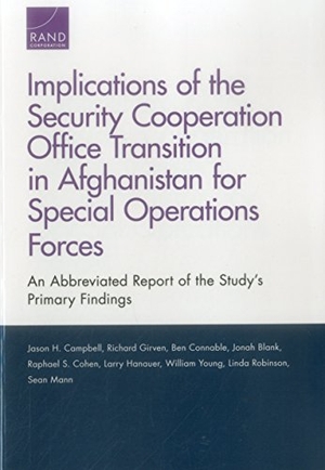 Campbell, Jason H / Girven, Richard S et al. Implications of the Security Cooperation Office Transition in Afghanistan for Special Operations Forces - An Abbreviated Report of the Study's Primary Findings. RAND Corporation, 2017.