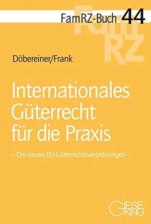 Döbereiner, Christoph / Susanne Frank. Internationales Güterrecht für die Praxis - Die neuen EU-Güterrechtsverordnungen. Gieseking E.U.W. GmbH, 2019.