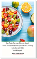 Jus Buah Sayuran Herbal Alami Untuk Menghilangkan Penyakit Asam Lambung Kelas Berat (GERD) Versi Bilingual Hardcover Edition