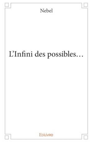 Nebel. L'Infini des possibles.... Edilivre, 2025.