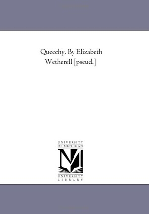 Warner, Susan. Queechy. by Elizabeth Wetherell [Pseud.]. Regents of Univ of Mi, Scholarly Publishing Office, 2006.