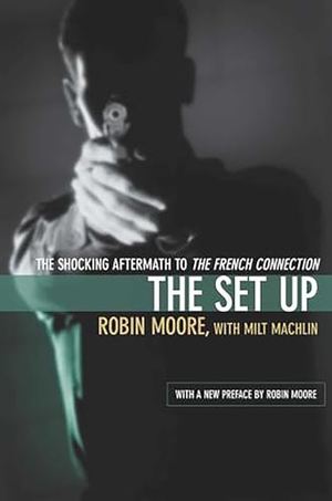 Moore, Robin / Milt Machlin. Set Up - The Shocking Aftermath To The French Connection. Globe Pequot Publishing Group Inc, 2004.