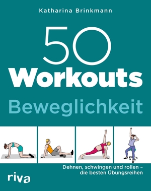 Brinkmann, Katharina. 50 Workouts - Beweglichkeit - Dehnen, schwingen und rollen - die besten Übungsreihen. riva Verlag, 2019.