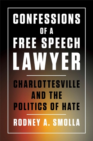 Smolla, Rodney A. Confessions of a Free Speech Lawyer - Charlottesville and the Politics of Hate. Cornell University Press, 2020.