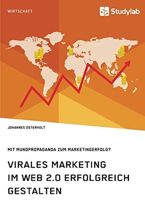 Osterholt, Johannes. Virales Marketing im Web 2.0 erfolgreich gestalten. Mit Mundpropaganda zum Marketingerfolg?. Studylab, 2019.