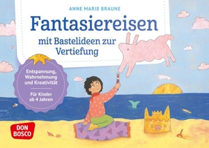 Braune, Anne Marie. Fantasiereisen mit Bastelideen zur Vertiefung - Entspannung, Wahrnehmung und Kreativität für Kinder ab 4 Jahren. Traumreisen und kreative Impulse für kleine Auszeiten. Don Bosco Medien GmbH, 2026.