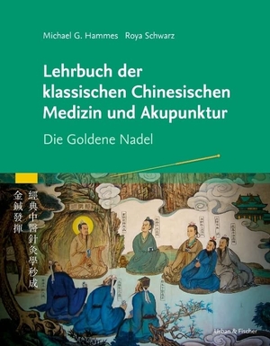 Hammes, Michael G. / Roya Schwarz. Lehrbuch der klassischen Chinesischen Medizin und Akupunktur - Die Goldene Nadel. Urban & Fischer/Elsevier, 2022.