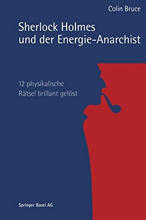 Colin, Bruce (Hrsg.). Sherlock Holmes und der Energie-Anarchist - 12 physikalische Rätsel brillant gelöst. Birkhäuser Basel, 2014.