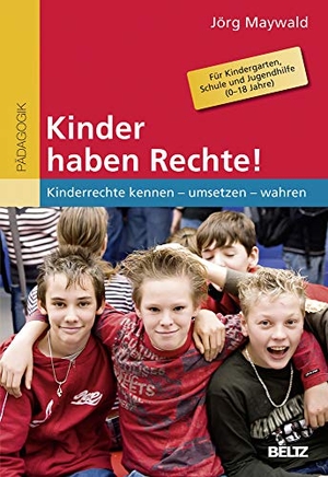 Maywald, Jörg. Kinder haben Rechte! - Kinderrechte kennen - umsetzen - wahren. Für Kindergarten, Schule und Jugendhilfe (0-18 Jahre). Beltz Verlagsgruppe, 2012.