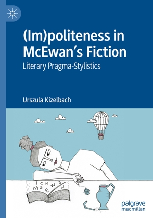 Kizelbach, Urszula. (Im)politeness in McEwan¿s Fiction - Literary Pragma-Stylistics. Springer International Publishing, 2023.