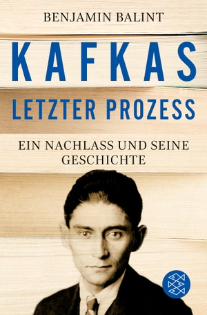 Balint, Benjamin. Kafkas letzter Prozess - Ein Nachlass und seine Geschichte. FISCHER Taschenbuch, 2024.