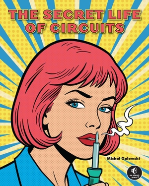Zalewski, Michal. The Secret Life of Circuits - An Illustrated Guide to Electronic Circuit Design. Random House LLC US, 2026.