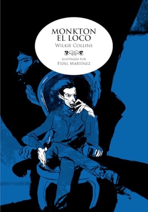 Collins, Wilkie / Fidel Martínez. Monkton el loco. Astiberri Ediciones, 2010.