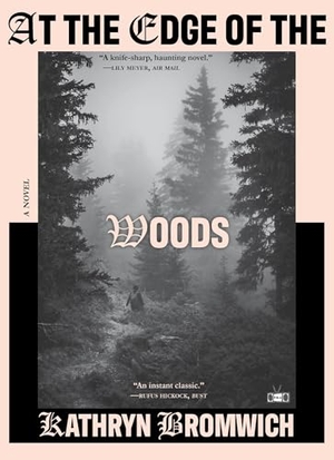 Bromwich, Kathryn. At the Edge of the Woods - A Novel. Penguin LLC  US, 2026.