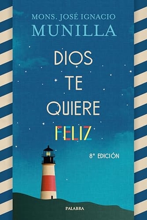 Munilla Aguirre, José Ignacio. Dios te quiere feliz. Ediciones Palabra, S.A., 2018.
