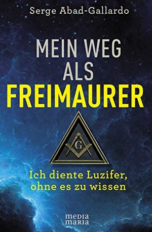 Abad-Gallardo, Serge. Mein Weg als Freimaurer - Ich diente Luzifer, ohne es zu wissen. Media Maria, 2020.