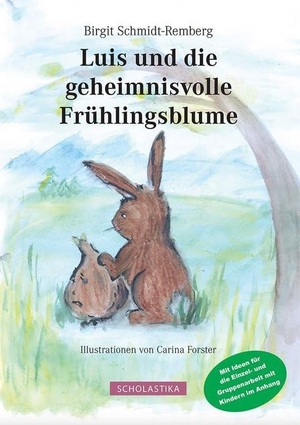 Schmidt-Remberg, Birgit. Luis und die geheimnisvolle Frühlingsblume. Scholastika Verlag, 2017.