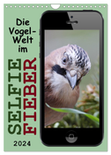 Die Vogel-Welt im Selfie-Fieber (Wandkalender 2024 DIN A4 hoch), CALVENDO Monatskalender