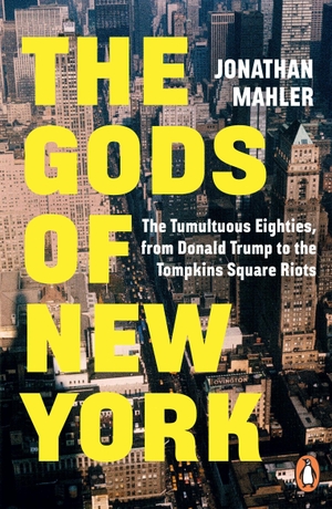 Mahler, Jonathan. The Gods of New York - The Tumultuous Eighties, from Donald Trump to the Tompkins Square Riots. Cornerstone, 2026.