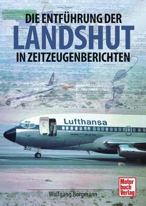 Borgmann, Wolfgang. Die Entführung der Landshut - in Zeitzeugenberichten. Motorbuch Verlag, 2021.
