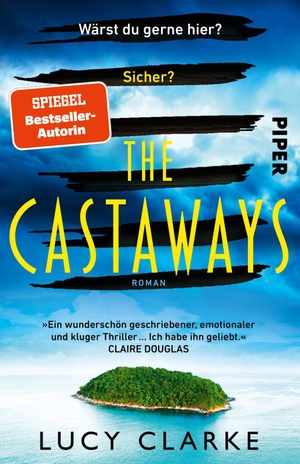 Clarke, Lucy. The Castaways - Roman | Ein packender Thriller der SPIEGEL-Bestseller-Autorin für den Urlaub. Piper Verlag GmbH, 2023.