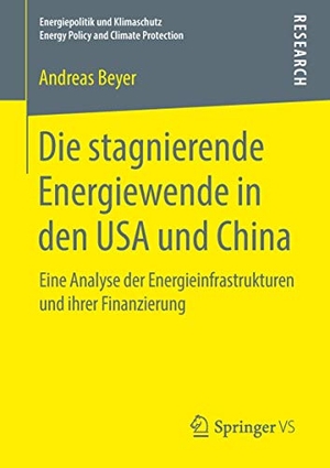 Beyer, Andreas. Die stagnierende Energiewende in den USA und China - Eine Analyse der Energieinfrastrukturen und ihrer Finanzierung. Springer Fachmedien Wiesbaden, 2018.
