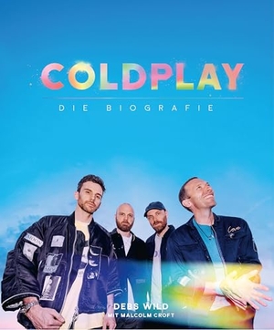 Wild, Debs / Malcolm Croft. Coldplay - Die Biografie. Hannibal Verlag, 2025.