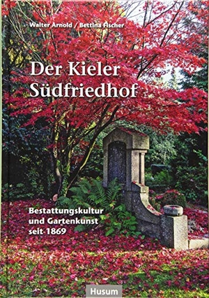 Arnold, Walter / Bettina Fischer. Der Kieler Südfriedhof - Ein Gartendenkmal für Schlafes Bruder 1869/2019. Husum Druck, 2019.