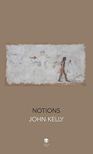 Kelly, John. Notions. Dedalus Press, 2018.