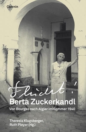 Zuckerkandl, Bertha. Flucht! - Von Bourges nach Algier im Sommer 1940. Czernin Verlags GmbH, 2013.