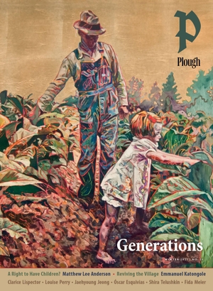 Katongole, Emmanuel / Lispector, Clarice et al. Plough Quarterly No. 34 - Generations. PLOUGH PUB HOUSE, 2022.