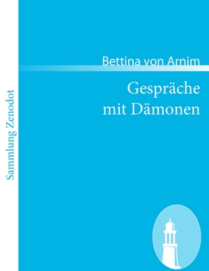 Arnim, Bettina Von. Gespräche mit Dämonen - Des Königsbuches zweiter Band. Contumax, 2008.