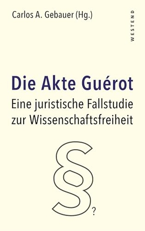 Gebauer, Carlos A. (Hrsg.). Die Akte Guérot - Eine juristische Fallstudie zur Wissenschaftsfreiheit. Westend, 2026.