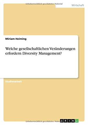 Heiming, Miriam. Welche gesellschaftlichen Veränderungen erfordern Diversity Management?. GRIN Verlag, 2010.