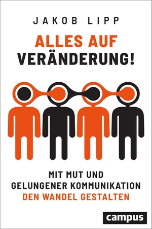 Lipp, Jakob. Alles auf Veränderung! - Mit Mut und gelungener Kommunikation den Wandel gestalten. Campus Verlag GmbH, 2024.
