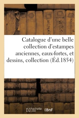 Maulde. Catalogue d'Une Belle Collection d'Estampes Anciennes, Eaux-Fortes, Et Dessins Provenant - de l'Étranger Collection de Feu M. de Vriesse Dont La Vente Aura Lieu Les 13 14 15 16 Mars 1854. Hachette Livre - BNF, 2018.