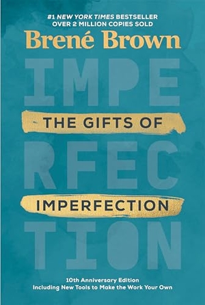 Brown, Brené. The Gifts of Imperfection: 10th Anniversary Edition - Features a new foreword and brand-new tools. Random House LLC US, 2020.